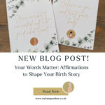 Your Words Matter - Affirmations to Shape Your Birth Story